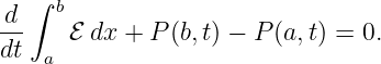    ∫ b
d-    ℰ dx + P (b,t) − P (a,t) = 0.
dt  a
