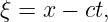 ξ = x − ct,
