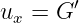 ux = G ′
