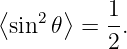 ⟨sin2𝜃 ⟩ = 1.
           2
