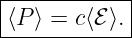 |------------|
|⟨P ⟩ = c⟨ℰ ⟩.
-------------
