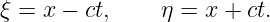 ξ = x − ct,    η = x + ct.
