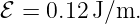 ℰ = 0.12 J/m.
