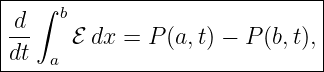 |---∫--------------------------|
|d-   b                        |
|dt    ℰ dx = P (a,t) − P(b,t),|
-----a-------------------------
