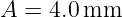 A = 4.0 mm
