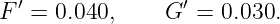   ′               ′
F  = 0.040,     G  = 0.030.
