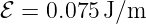 ℰ = 0.075J/m
