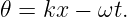 𝜃 =  kx − ωt.
