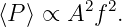 ⟨P ⟩ ∝ A2f 2.
