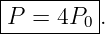 |--------|
P  = 4P  .
--------0-
