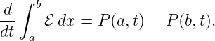    ∫ b
d-    ℰ dx = P (a,t) − P(b,t).
dt  a
