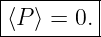 |--------|
⟨P-⟩-=-0.-
