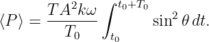        TA2k ω ∫ t0+T0
⟨P⟩ =  -------       sin2𝜃 dt.
         T0    t0
