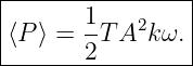 |----------------|
|       1        |
|⟨P⟩ =  -T A2kω. |
--------2--------

