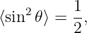    2      1
⟨sin 𝜃 ⟩ = 2,
