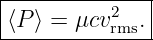 |--------------|
|⟨P ⟩ = μcv2  .|
-----------rms-

