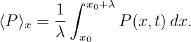         1 ∫ x0+λ
⟨P ⟩x = --       P (x, t) dx.
        λ  x0
