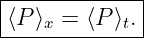 |------------|
⟨P ⟩x = ⟨P ⟩t.|
--------------
