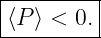 |--------|
⟨P ⟩ < 0.|
----------
                                                                                         
                                                                                         
