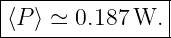 |----------------|
|⟨P ⟩ ≃ 0.187 W.  |
-----------------
