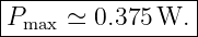 |----------------|
|P    ≃ 0.375 W. |
--max-------------
