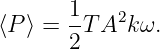 ⟨P⟩ =  1T A2kω.
       2
