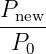 Pnew-
P0