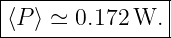 |----------------|
|⟨P ⟩ ≃ 0.172 W.  |
-----------------
