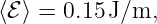 ⟨ℰ⟩ = 0.15 J/m,
