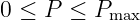 0 ≤ P ≤  Pmax
