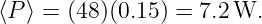 ⟨P ⟩ = (48 )(0.15) = 7.2W.
