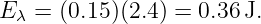 E λ = (0.15 )(2.4) = 0.36J.
