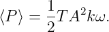 ⟨P⟩ =  1T A2kω.
       2
