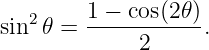         1 − cos(2𝜃)
sin2 𝜃 = -----------.
             2
