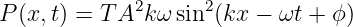 P(x, t) = T A2k ω sin2(kx − ωt + ϕ )
                                                                                         
                                                                                         
