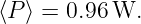 ⟨P⟩ = 0.96 W.
