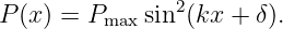 P (x) = Pmax sin2(kx +  δ).
