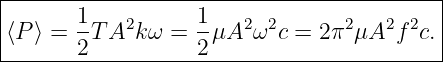 |------------------------------------------|
|⟨P ⟩ = 1T A2k ω = 1-μA2 ω2c = 2π2μA2f  2c.|
--------2----------2-----------------------|

