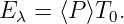 Eλ = ⟨P ⟩T0.
