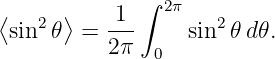               ∫
⟨   2  ⟩   -1-  2π   2
 sin 𝜃  =  2π     sin  𝜃d𝜃.
               0

