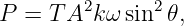 P = T A2k ω sin2 𝜃,
