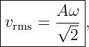 |-----------|
|       A ω |
|vrms = √---,
----------2-
