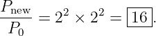 Pnew     2   2   |---|
-P---=  2 × 2  = -16-.
  0
