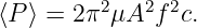 ⟨P⟩ = 2π2 μA2f 2c.
