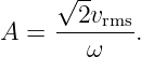      √ --
     --2vrms
A  =    ω   .
