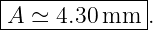 |-------------|
|A ≃  4.30 mm  .
---------------

