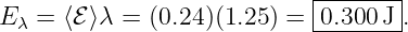                            |-------|
Eλ = ⟨ℰ ⟩λ =  (0.24 )(1.25) = -0.300J-.
