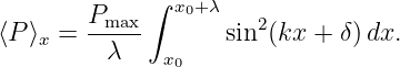              ∫
        Pmax-  x0+λ    2
⟨P ⟩x =   λ         sin (kx +  δ)dx.
              x0
