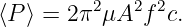         2   2 2
⟨P⟩ = 2π  μA  f c.

