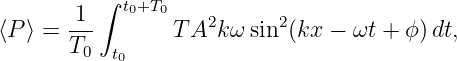          ∫
      -1-  t0+T0    2     2
⟨P ⟩ = T0        T A  kω sin (kx − ωt + ϕ )dt,
          t0
